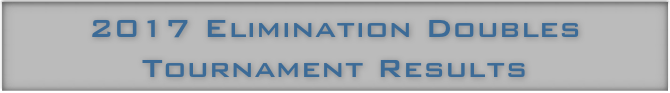 2017 Elimination Doubles
Tournament Results