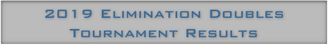 2019 Elimination Doubles
Tournament Results