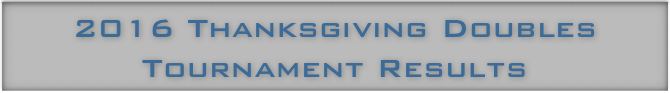 2016 Thanksgiving Doubles Tournament Results