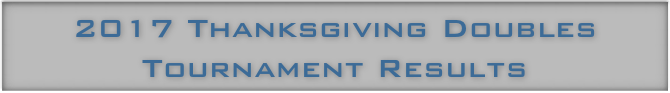 2017 Thanksgiving Doubles Tournament Results