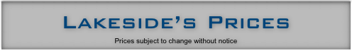 Lakeside’s Prices
Prices subject to change without notice